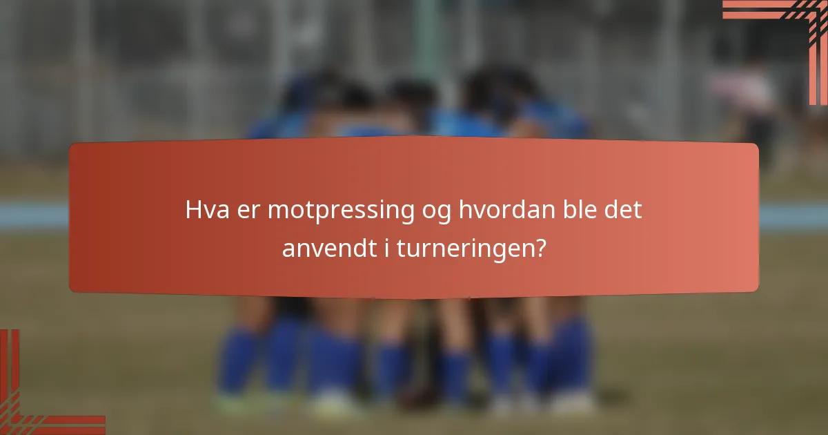 Hva er motpressing og hvordan ble det anvendt i turneringen?