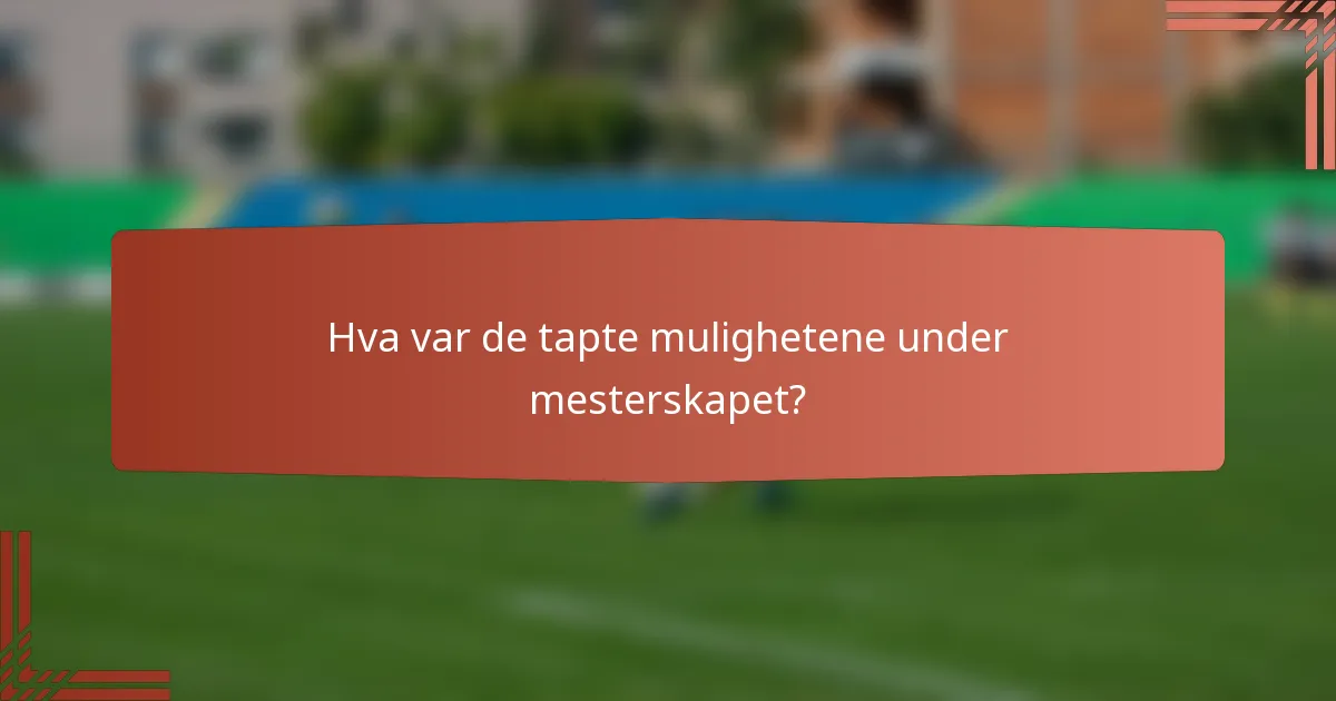 Hva var de tapte mulighetene under mesterskapet?