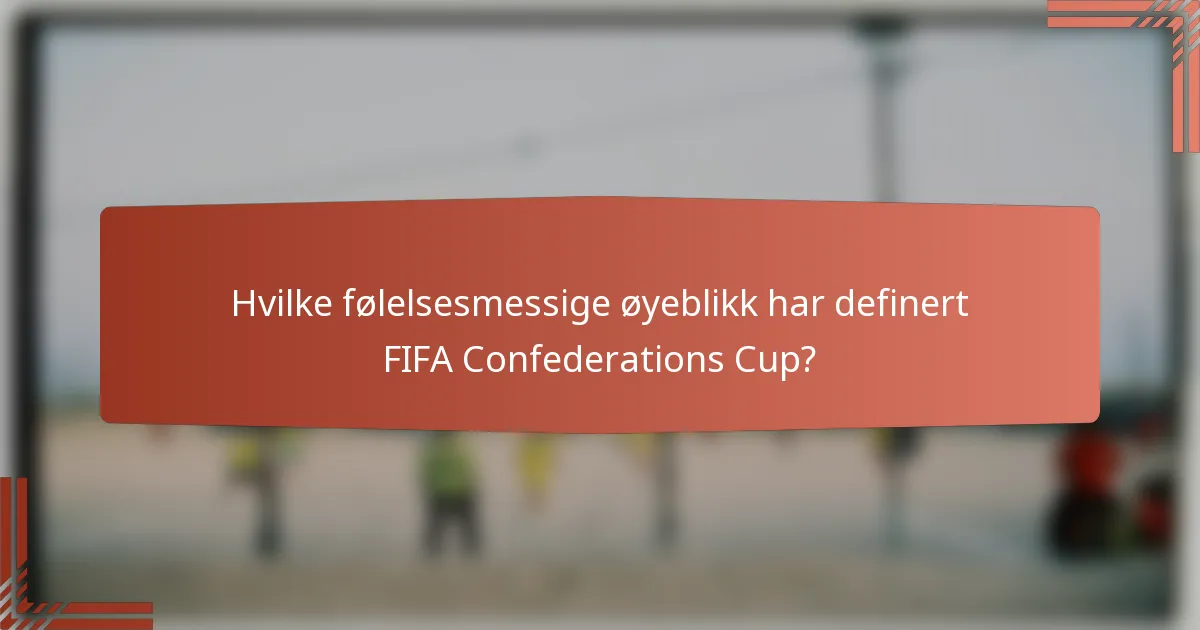 Hvilke følelsesmessige øyeblikk har definert FIFA Confederations Cup?