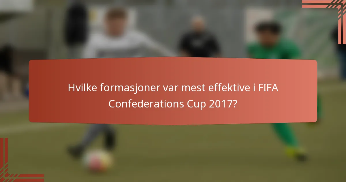 Hvilke formasjoner var mest effektive i FIFA Confederations Cup 2017?