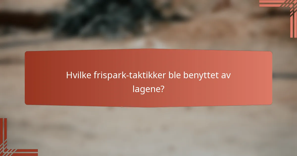 Hvilke frispark-taktikker ble benyttet av lagene?