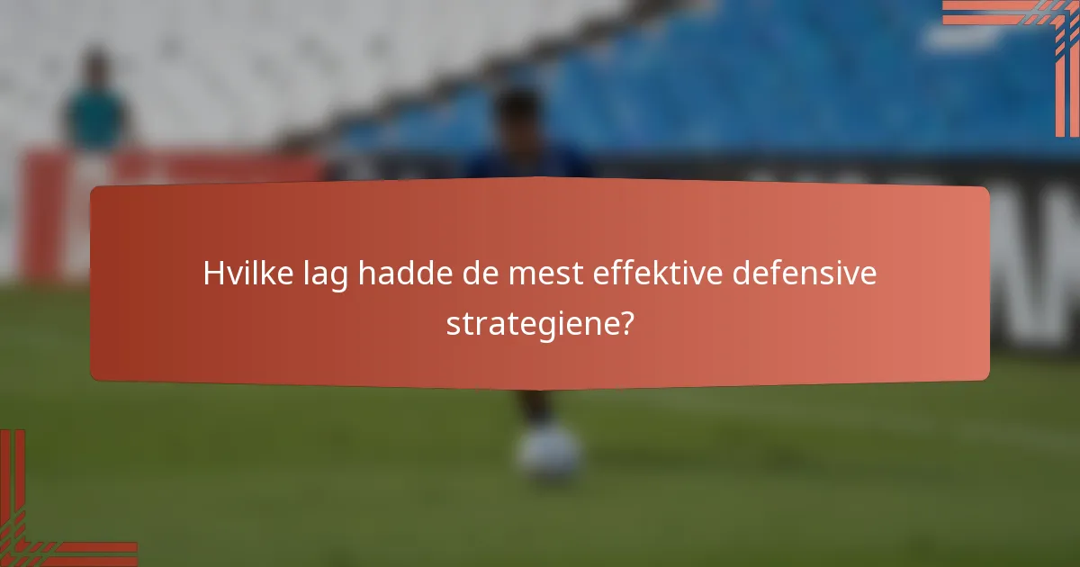 Hvilke lag hadde de mest effektive defensive strategiene?