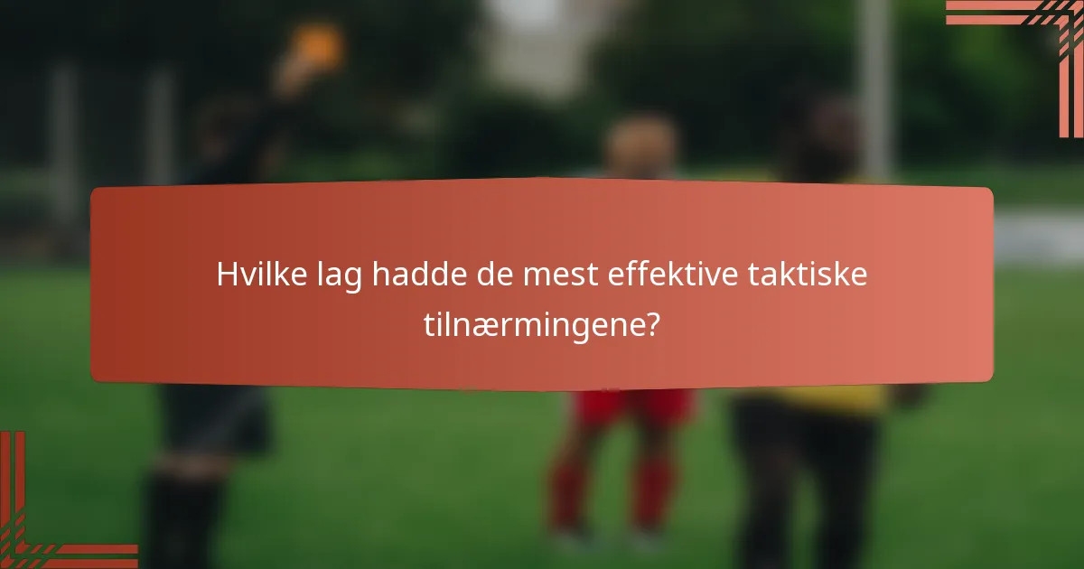Hvilke lag hadde de mest effektive taktiske tilnærmingene?