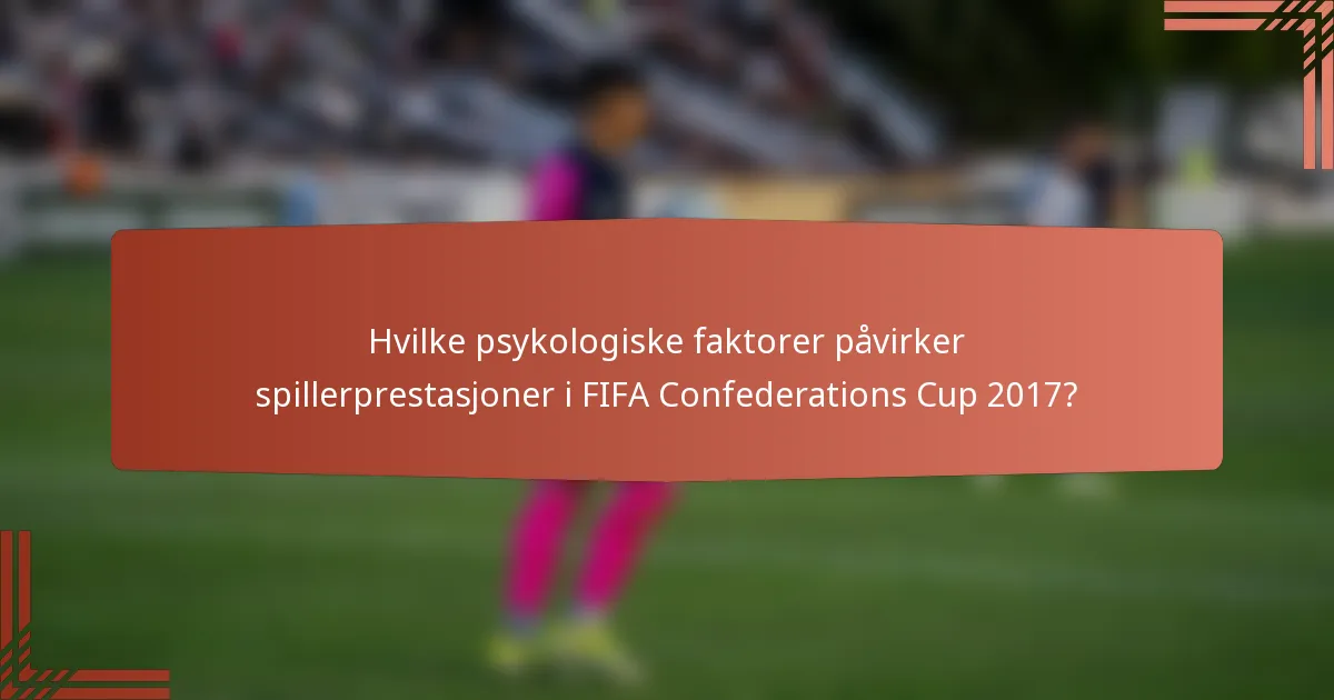 Hvilke psykologiske faktorer påvirker spillerprestasjoner i FIFA Confederations Cup 2017?