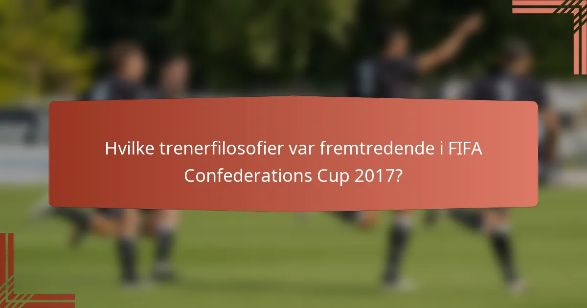 Hvilke trenerfilosofier var fremtredende i FIFA Confederations Cup 2017?