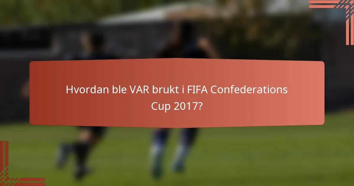 Hvordan ble VAR brukt i FIFA Confederations Cup 2017?