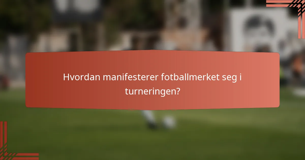Hvordan manifesterer fotballmerket seg i turneringen?