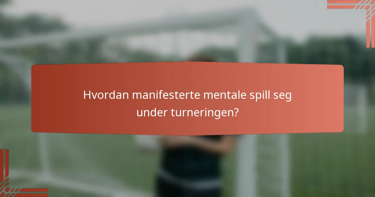 Hvordan manifesterte mentale spill seg under turneringen?