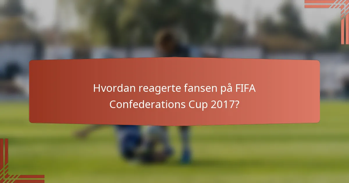 Hvordan reagerte fansen på FIFA Confederations Cup 2017?
