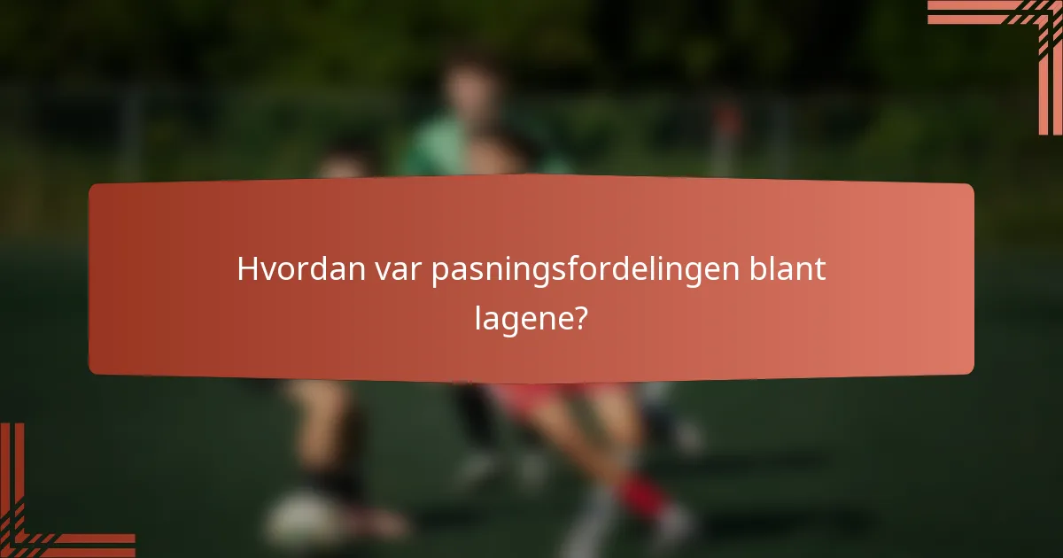 Hvordan var pasningsfordelingen blant lagene?